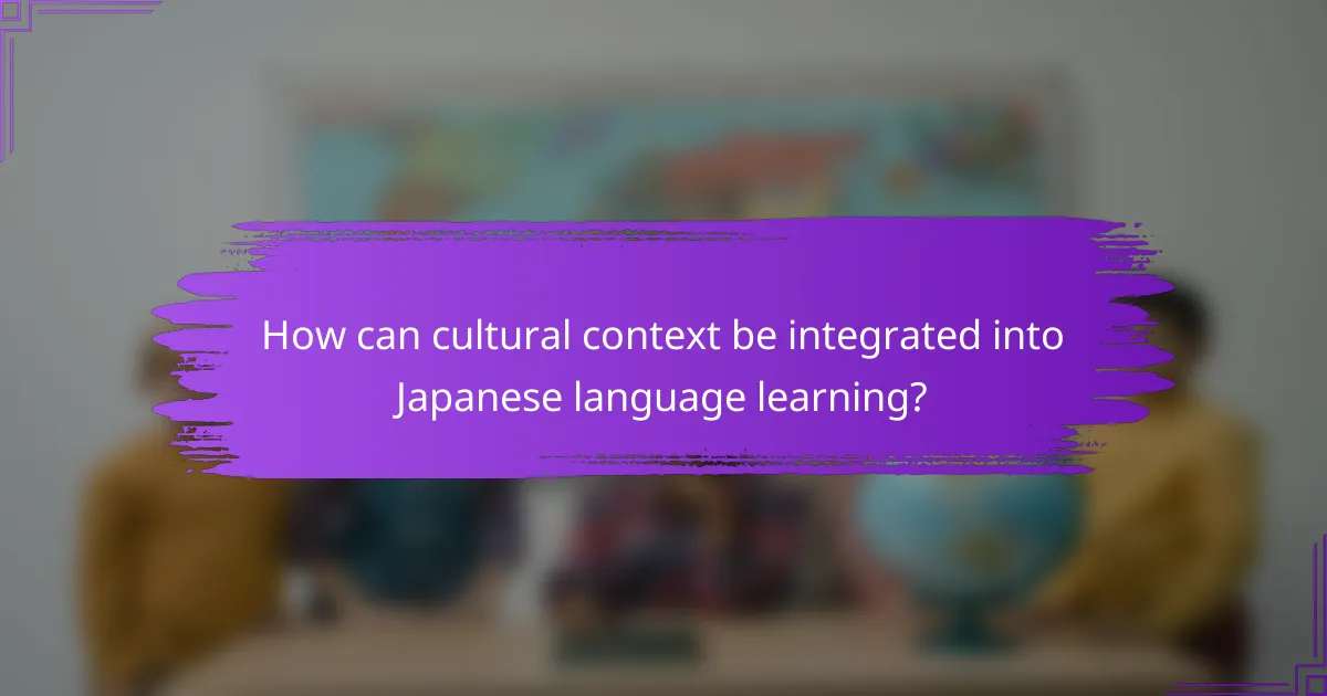 How can cultural context be integrated into Japanese language learning?