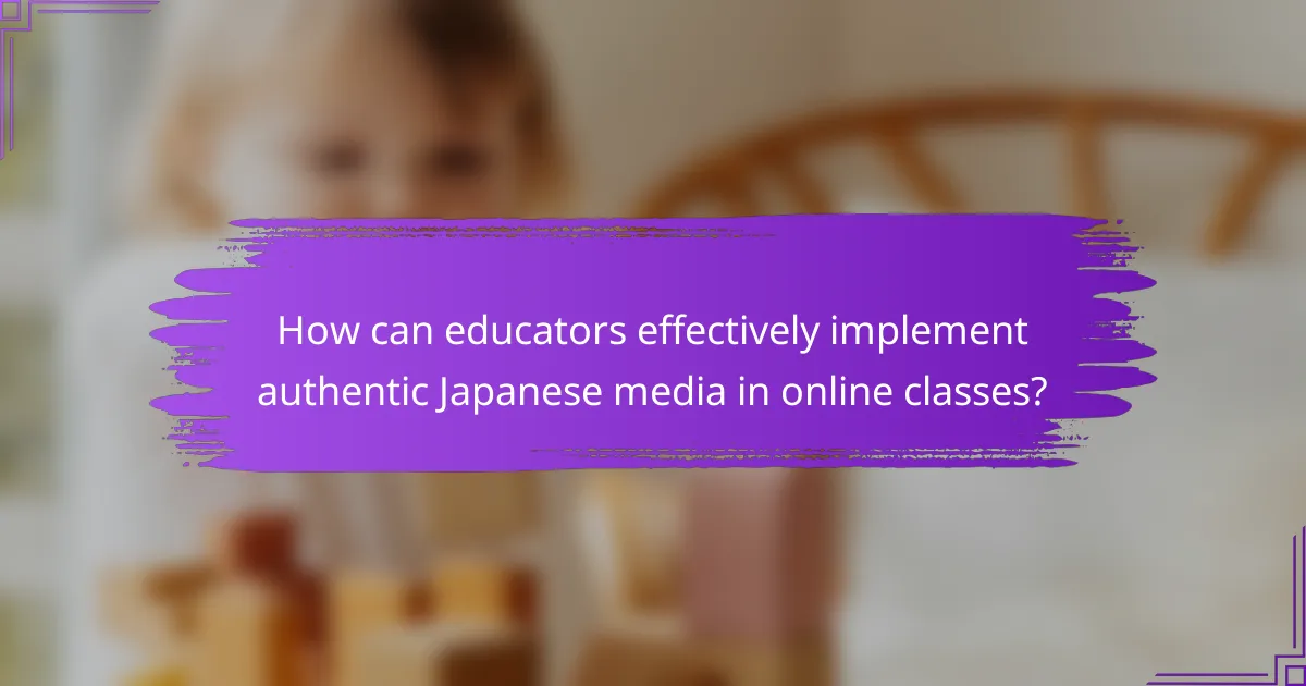 How can educators effectively implement authentic Japanese media in online classes?