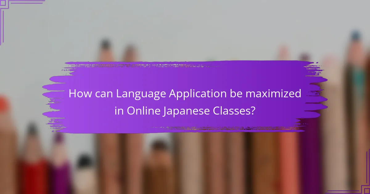 How can Language Application be maximized in Online Japanese Classes?