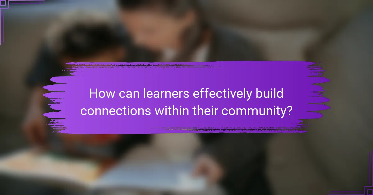 How can learners effectively build connections within their community?