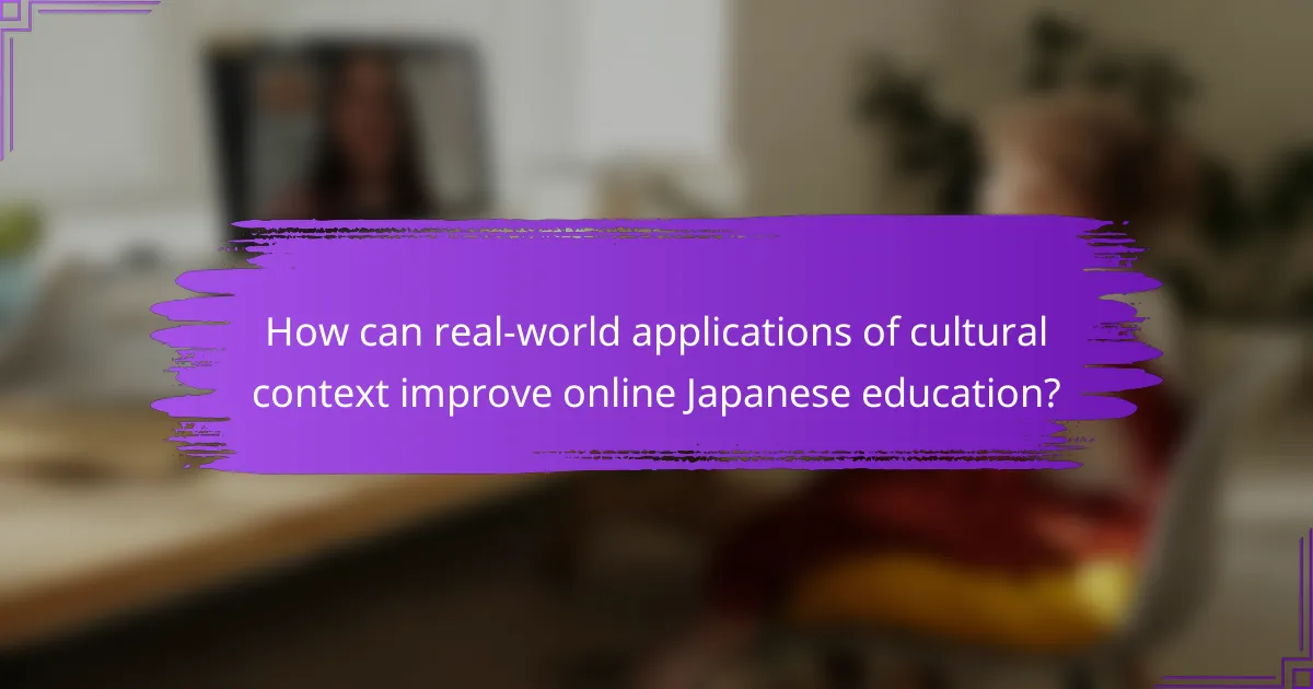 How can real-world applications of cultural context improve online Japanese education?