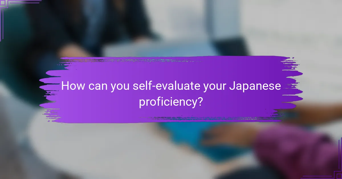 How can you self-evaluate your Japanese proficiency?