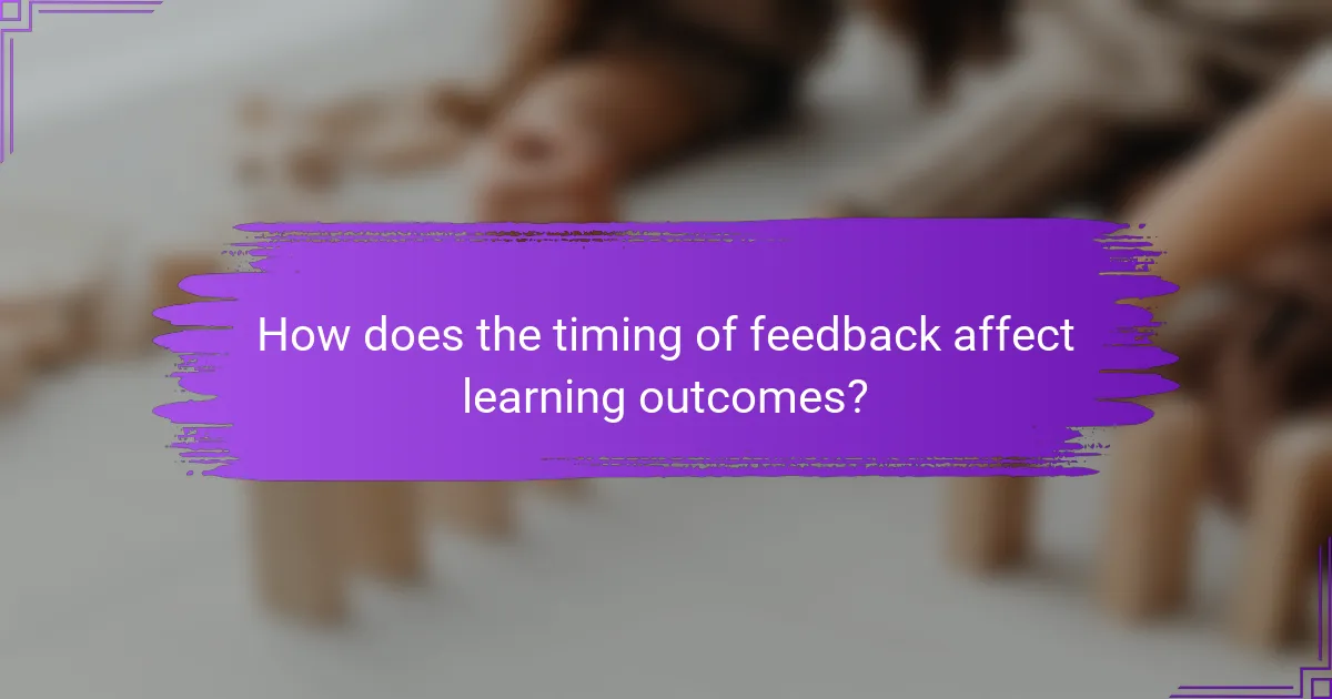 How does the timing of feedback affect learning outcomes?