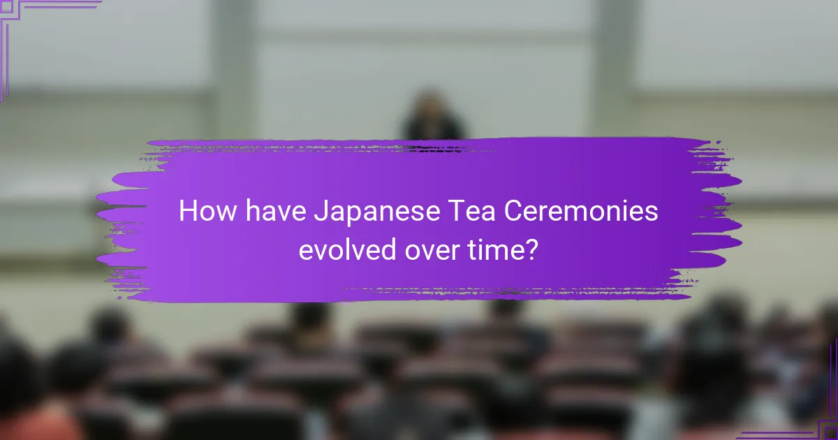 How have Japanese Tea Ceremonies evolved over time?