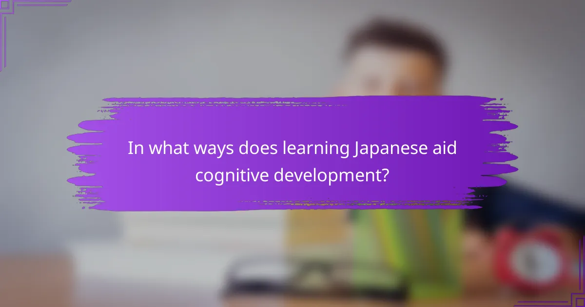 In what ways does learning Japanese aid cognitive development?