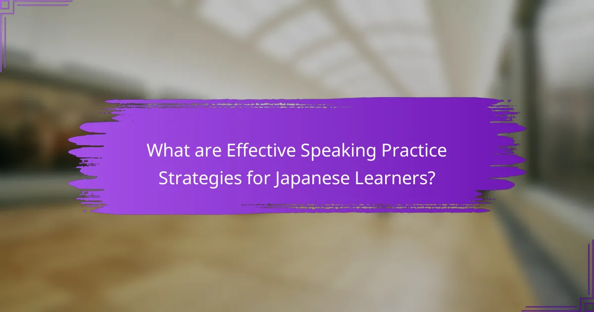 What are Effective Speaking Practice Strategies for Japanese Learners?