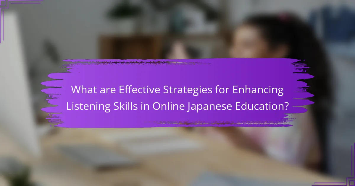 What are Effective Strategies for Enhancing Listening Skills in Online Japanese Education?