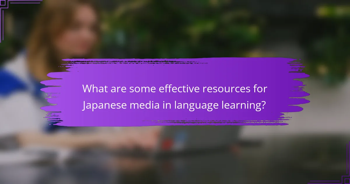What are some effective resources for Japanese media in language learning?