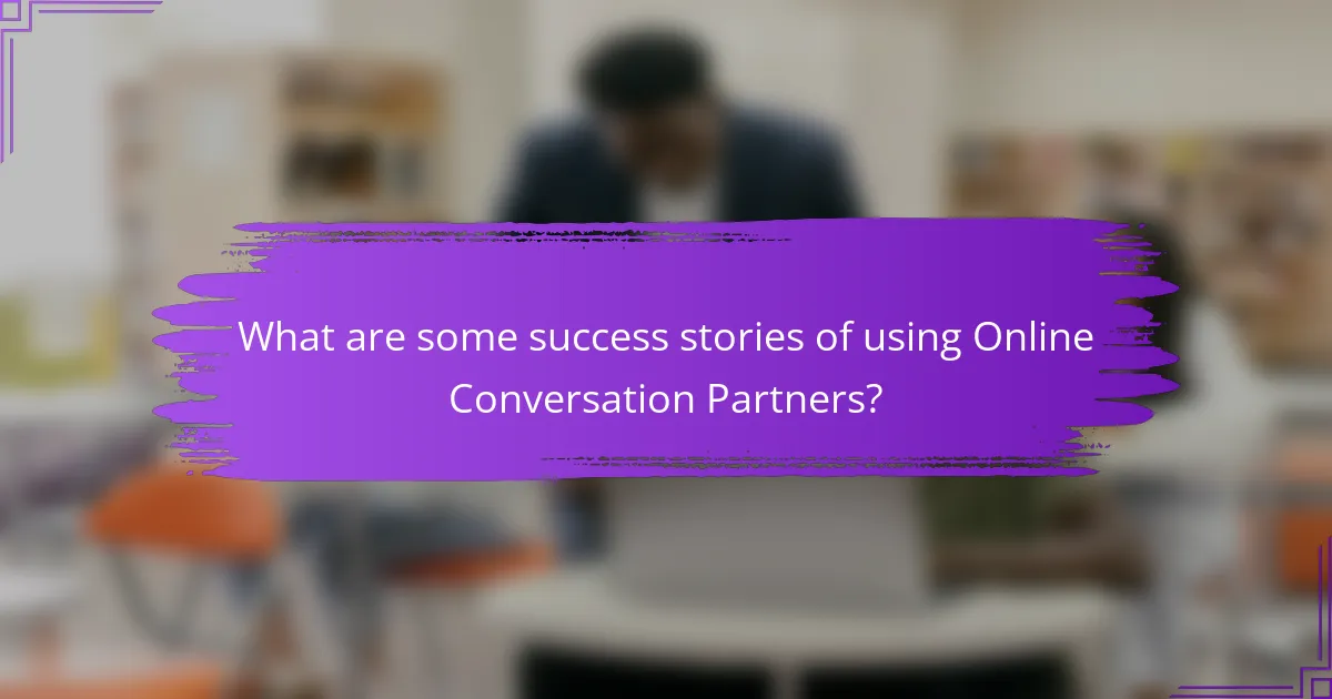 What are some success stories of using Online Conversation Partners?