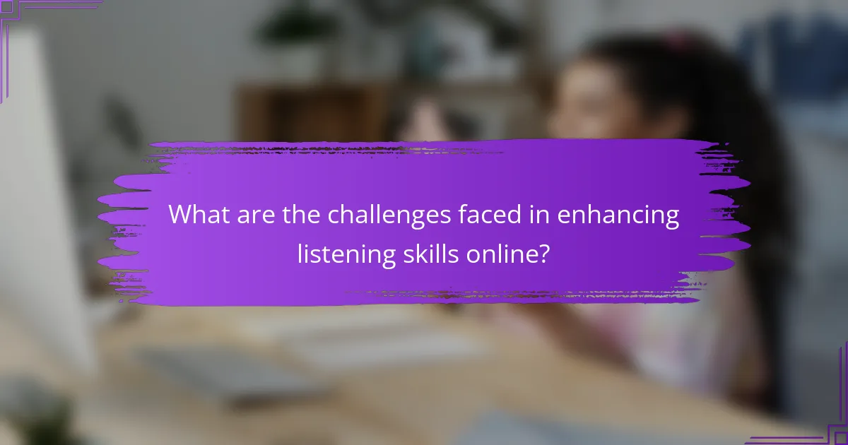 What are the challenges faced in enhancing listening skills online?