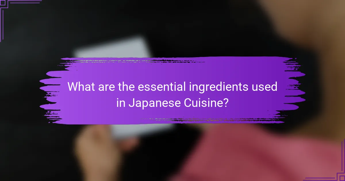 What are the essential ingredients used in Japanese Cuisine?