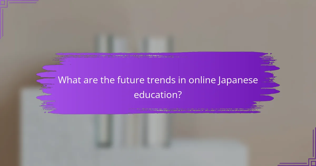 What are the future trends in online Japanese education?