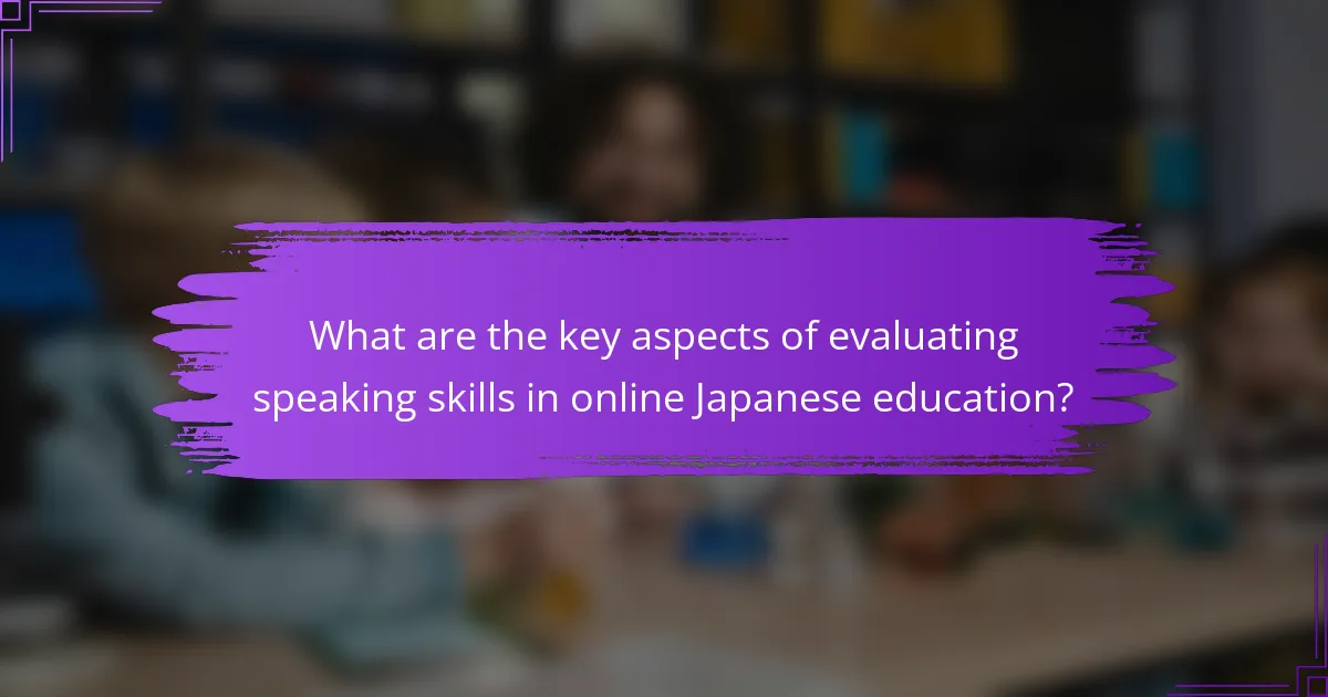 What are the key aspects of evaluating speaking skills in online Japanese education?