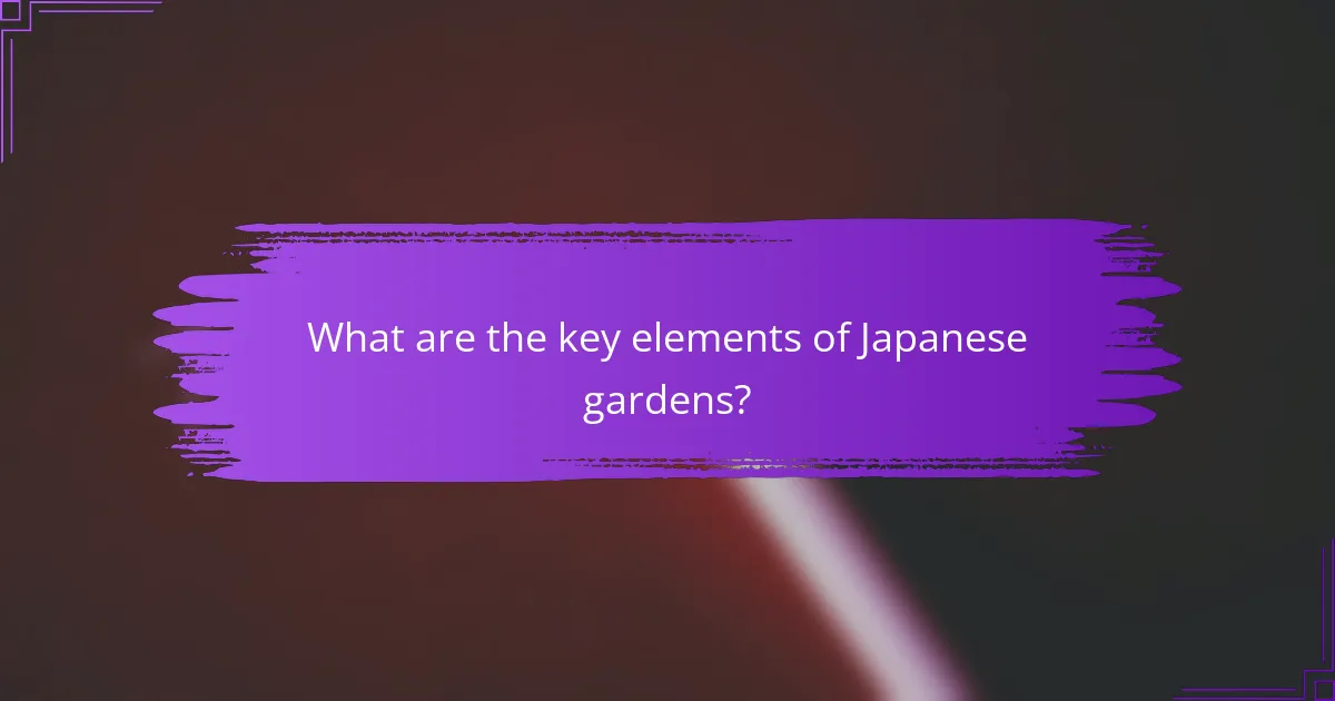 What are the key elements of Japanese gardens?