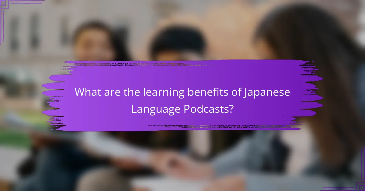 What are the learning benefits of Japanese Language Podcasts?