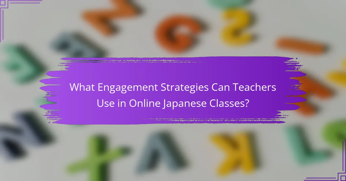 What Engagement Strategies Can Teachers Use in Online Japanese Classes?
