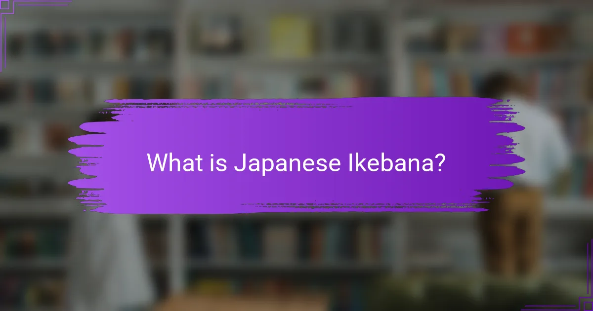 What is Japanese Ikebana?