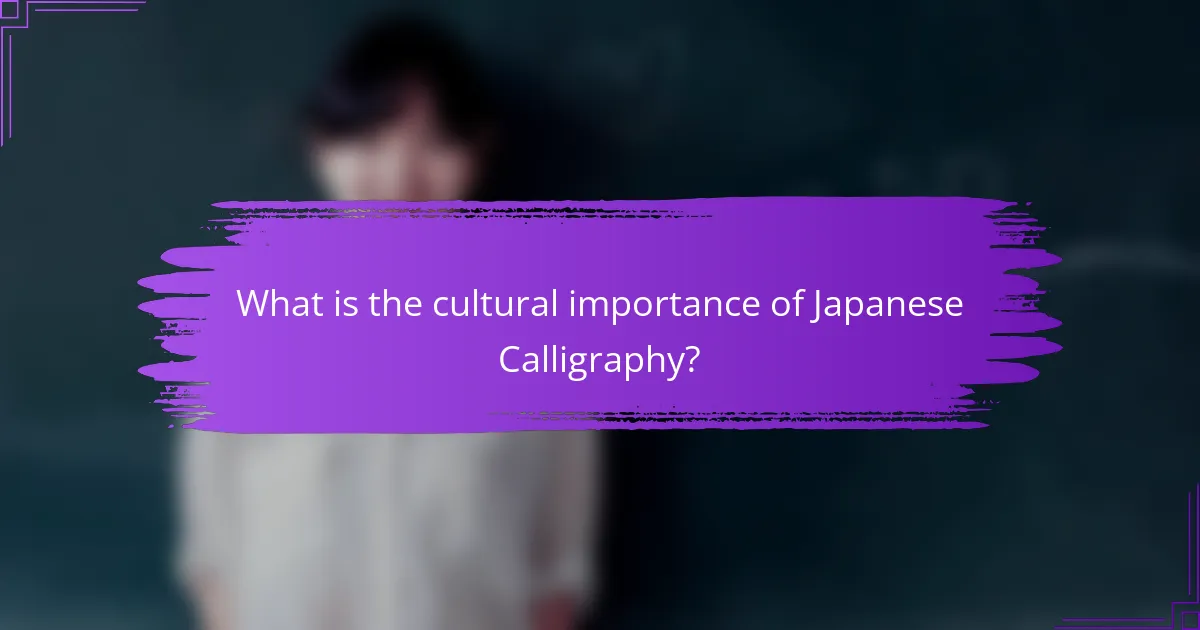 What is the cultural importance of Japanese Calligraphy?