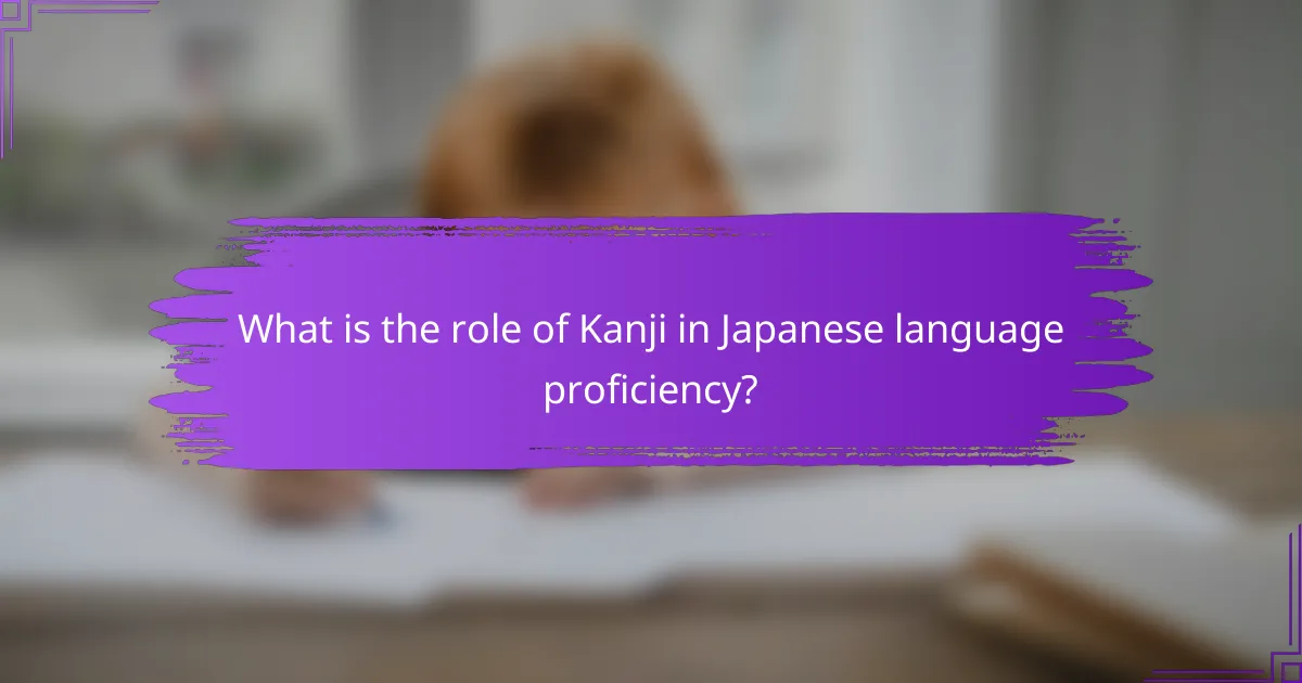 What is the role of Kanji in Japanese language proficiency?