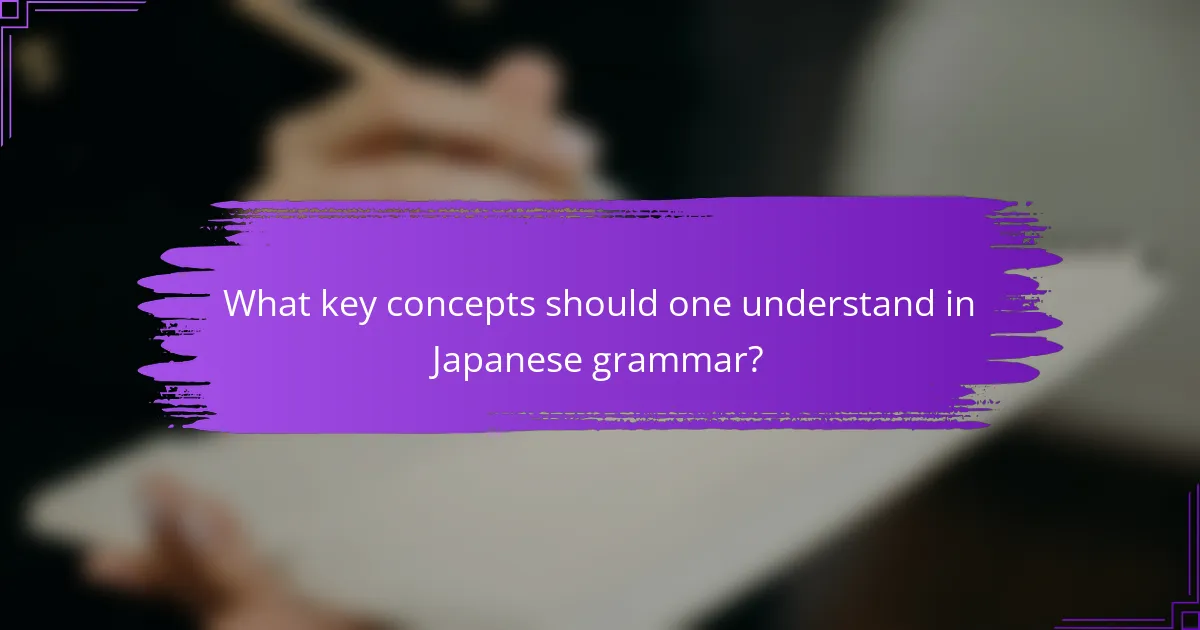 What key concepts should one understand in Japanese grammar?
