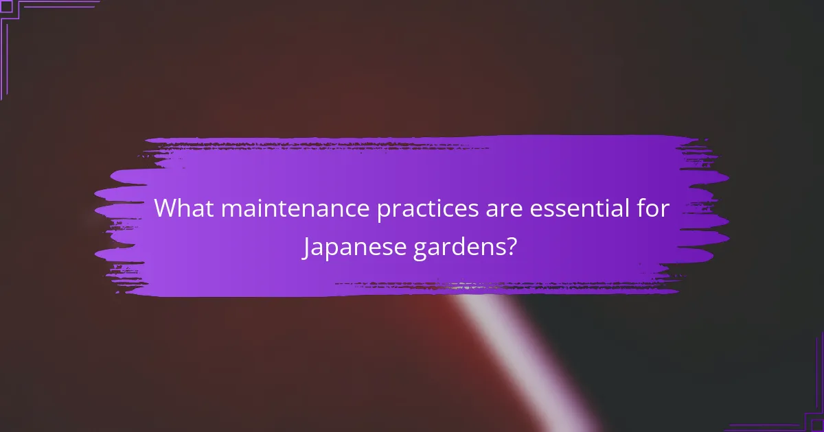 What maintenance practices are essential for Japanese gardens?