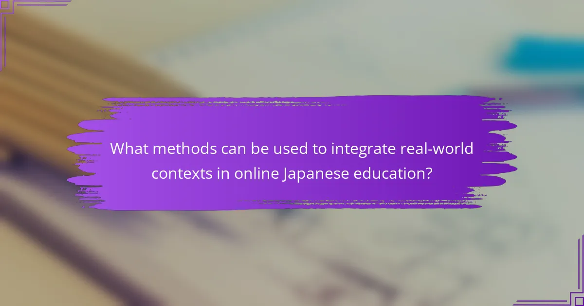 What methods can be used to integrate real-world contexts in online Japanese education?