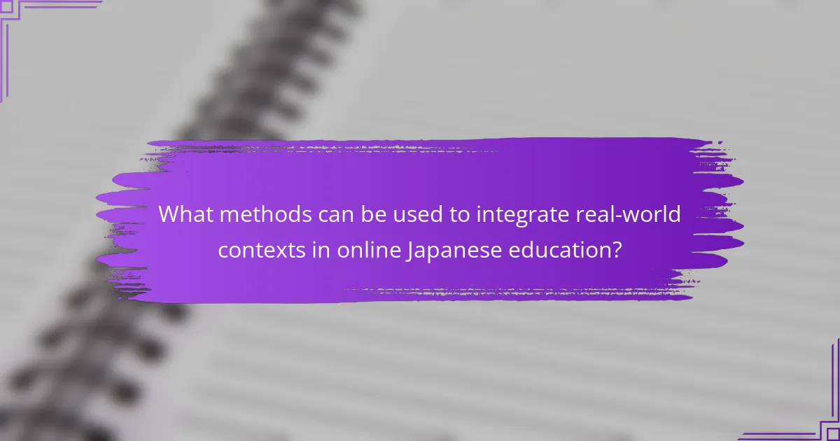 What methods can be used to integrate real-world contexts in online Japanese education?