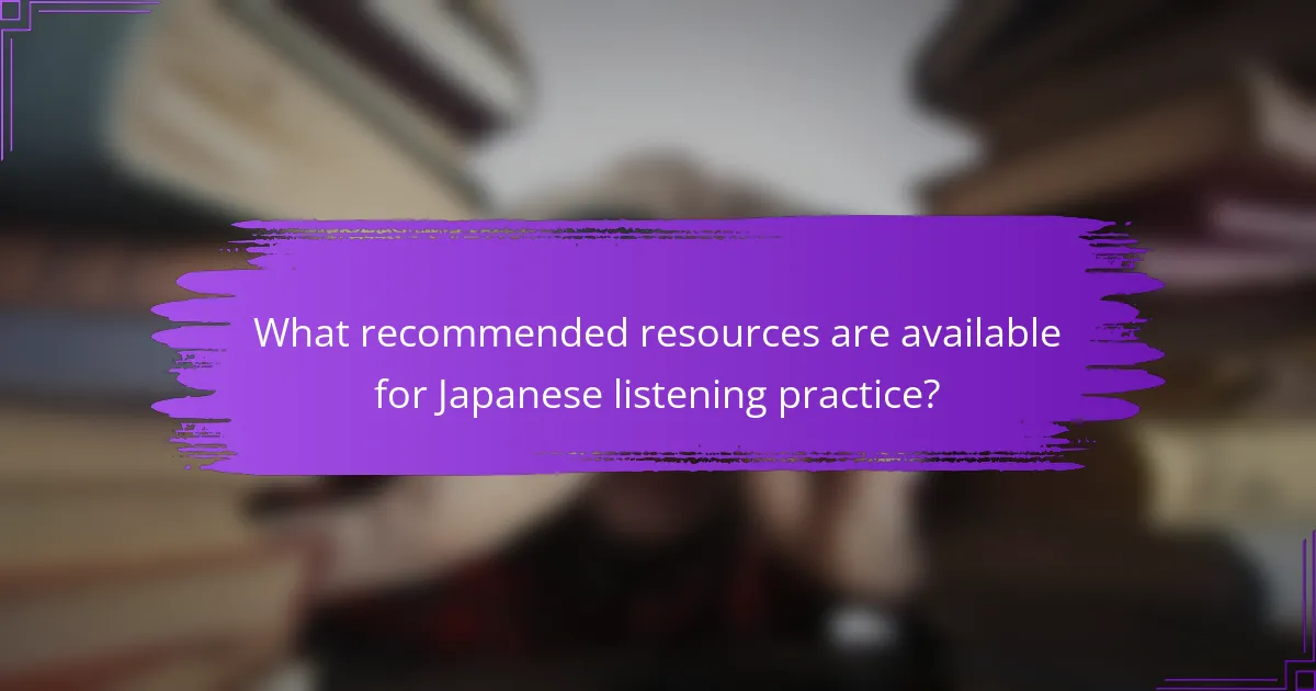 What recommended resources are available for Japanese listening practice?
