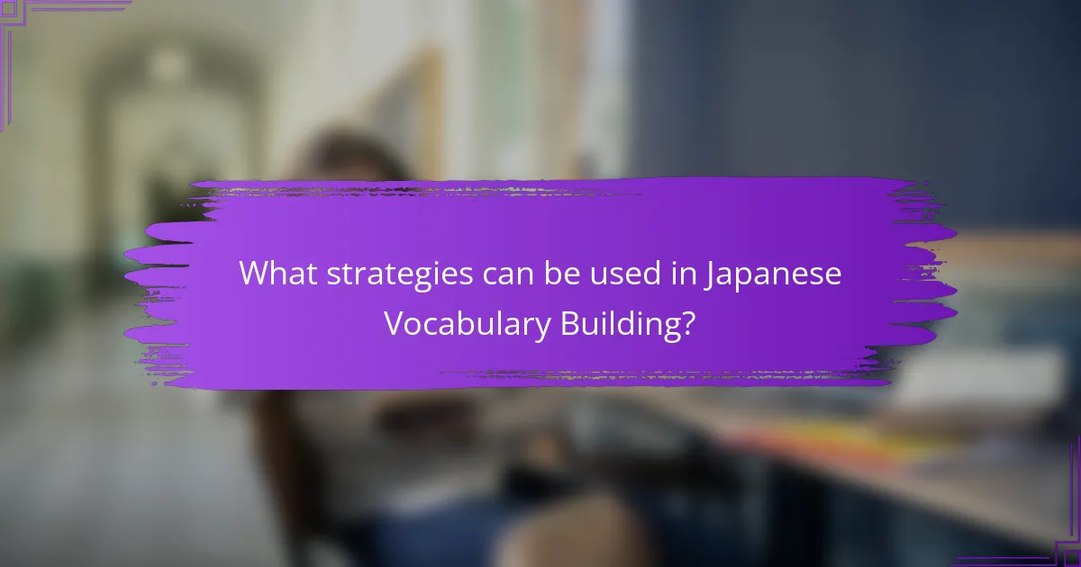 What strategies can be used in Japanese Vocabulary Building?