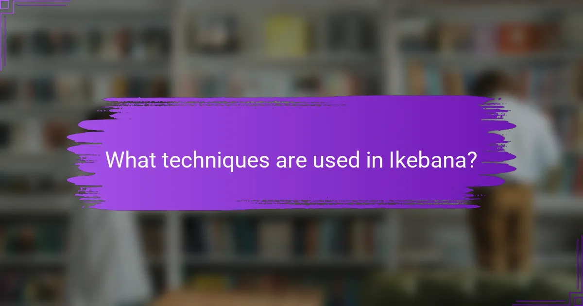 What techniques are used in Ikebana?